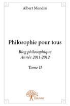 Couverture du livre « Philosophie pour tous t.2 » de Albert Mendiri aux éditions Edilivre