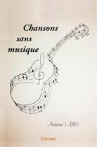 Couverture du livre « Chansons sans musique » de Antoine Lang aux éditions Edilivre