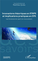 Couverture du livre « Innovations théoriques en staps et implications pratiques en EPS ; les sciences du sport en mouvement » de Matthieu Quidu aux éditions Editions L'harmattan