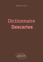 Couverture du livre « Dictionnaire Descartes » de Thibaut Gress aux éditions Ellipses