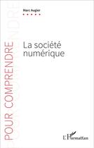 Couverture du livre « La société numérique » de Marc Augier aux éditions L'harmattan