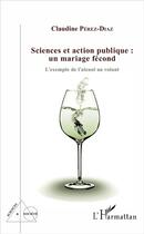 Couverture du livre « Sciences et action publique un mariage fécond ; l'exemple de l'alcool au volant » de Claudine Perez-Diaz aux éditions L'harmattan