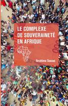 Couverture du livre « Le complèxe de souveraineté en Afrique » de Ibrahima Souane aux éditions L'harmattan