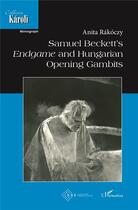 Couverture du livre « Samuel beckett's endgame and hungarian opening gambits » de Rakoczy Anita aux éditions L'harmattan