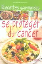 Couverture du livre « Recettes Gourmandes Pour Se Proteger Du Cancer » de Michel Hamm aux éditions Anagramme