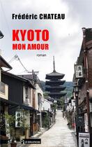 Couverture du livre « Kyoto mon amour » de Frederic Chateau aux éditions Le Semaphore