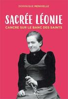 Couverture du livre « Sacrée Léonie, cancre sur le banc des saints » de Dominique Menvielle aux éditions Emmanuel