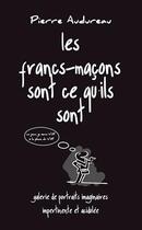 Couverture du livre « Les francs maçons sont ce qu'ils sont » de Pierre Audureau aux éditions Maison De Vie