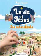 Couverture du livre « La vie de Jésus en plus de 300 autocollants » de Regis Denel aux éditions Le Seneve