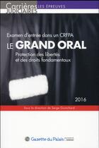 Couverture du livre « Le grand oral 2016 ; examen d'entrée dans un CRFPA ; protection des libertés et des droits fondamentaux » de Serge Guinchard aux éditions La Gazette Du Palais