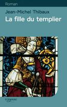 Couverture du livre « La fille du templier » de Jean-Michel Thibaux aux éditions Feryane