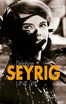 Couverture du livre « Delphine Seyrig ; une vie » de Mireille Brange aux éditions Nouveau Monde