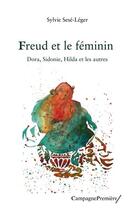 Couverture du livre « Freud et le féminin : Dora, Sidonie, Hilda et les autres » de Sylvie Sese-Leger aux éditions Campagne Premiere