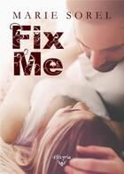 Couverture du livre « Fix me » de Sorel Marie aux éditions Elixyria