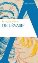 Couverture du livre « De l'évasif : sortir de la langue de l'être » de Francois Jullien aux éditions Alpha
