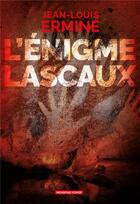 Couverture du livre « L'énigme Lascaux » de Jean-Louis Ermine aux éditions Moissons Noires