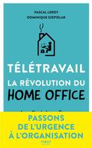 Couverture du livre « Télétravail : la révolution du home office » de Pascal Leroy et Dominique Szepialak aux éditions First