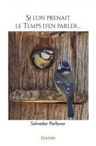 Couverture du livre « Si l'on prenait le temps d'en parler... » de Porfavor Salvador aux éditions Edilivre