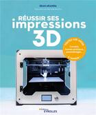 Couverture du livre « Réussir ses impressions 3D » de Sean Aranda aux éditions Eyrolles