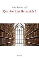 Couverture du livre « Que vivent les Humanités ? » de Jean-Baptiste Noe aux éditions Boleine