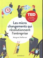 Couverture du livre « Les micro changements qui révolutionnent l'entreprise » de Margareth Heffernan aux éditions Marabout