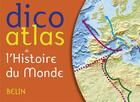 Couverture du livre « Dico atlas de l'histoire du monde » de Jean-Christophe Delmas aux éditions Belin Education
