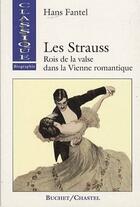 Couverture du livre « Les Strauss ; rois de la valse dans la Vienne romantique » de Hans Fantel aux éditions Buchet Chastel