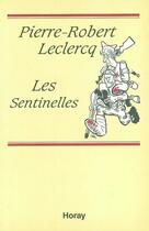 Couverture du livre « Les sentinelles » de Pierre-Robert Leclercq aux éditions Horay