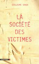 Couverture du livre « La société des victimes » de Guillaume Erner aux éditions La Decouverte