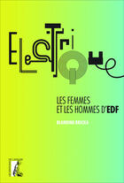 Couverture du livre « Électriques ; les femmes et les hommes d'EDF » de Blandine Bricka aux éditions Ditions De L'atelier