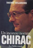 Couverture du livre « Un inconnu nomme chirac » de Thierry Desjardins aux éditions Table Ronde