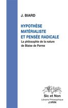 Couverture du livre « Hypothèse matérialiste et pensée radicale : la philosophie de la nature de Blaise de Parme » de Joel Biard aux éditions Vrin