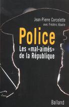 Couverture du livre « Police : Les Mal-Aimes De La Republique » de Frederic Abadie et Jean-Pierre Corcelette aux éditions Balland