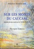 Couverture du livre « Sur les monts du Caucase ; entretien de deux starets sur la prière de Jésus » de Hilarion Domratchev aux éditions Skita Patrum