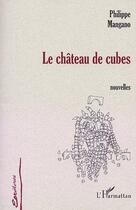 Couverture du livre « Le chateau de cubes » de Philippe Mangano aux éditions L'harmattan