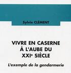 Couverture du livre « Vivre en caserne à l'aube du XXIe siècle » de Sylvie Clement aux éditions L'harmattan