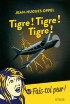 Couverture du livre « Tigre ! tigre ! tigre ! » de Jean-Hugues Oppel aux éditions Syros Jeunesse