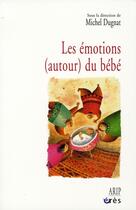 Couverture du livre « Les émotions (autour) du bébé » de Michel Dugnat aux éditions Eres
