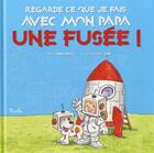 Couverture du livre « Regarde ce que je fais avec mon papa/une fusee ! » de  aux éditions Piccolia