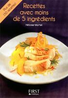 Couverture du livre « Recettes à moins de 5 ingrédients » de Heloise Martel aux éditions First