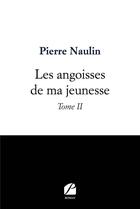 Couverture du livre « Les angoisses de ma jeunesse Tome 2 » de Pierre Naulin aux éditions Editions Du Panthéon