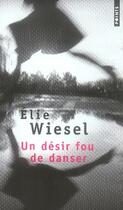 Couverture du livre « Un désir fou de danser » de Elie Wiesel aux éditions Points