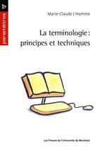 Couverture du livre « La terminologie ; principes et techniques » de Marie-Claude L'Homme aux éditions Pu De Montreal