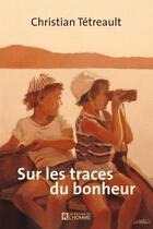 Couverture du livre « Sur les traces du bonheur » de Christian Tetreault aux éditions Editions De L'homme