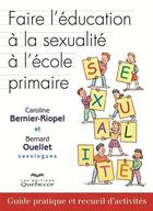 Couverture du livre « Faire l'education a la sexualite a l'ecole primaire » de Bernier-Riopel Carol aux éditions Les Éditions Québec-livres