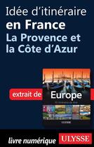 Couverture du livre « Idée d'itinéraire en France ; la Provence et la Côte d'Azur » de  aux éditions Ulysse