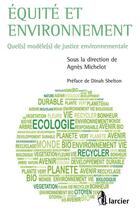 Couverture du livre « Équité et environnement ; quel(s) modèle(s) de justice environnementale » de Agnes Michelot aux éditions Larcier