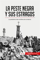Couverture du livre « La peste negra y sus estragos : La pandemia mas mortifera de la historia » de 50minutos aux éditions 50minutos.es
