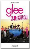 Couverture du livre « Glee ; le guide du série-addict » de Jessica Blum aux éditions Archipel