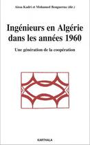 Couverture du livre « Ingénieurs en Algérie dans les années 1960 ; une génération de la coopération » de Aissa Kadri et Mohamed Benguerna aux éditions Karthala